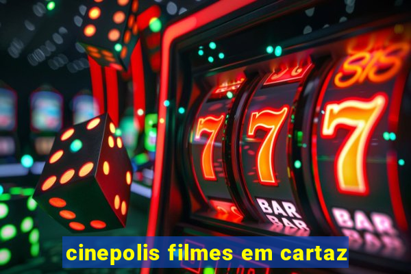 cinepolis filmes em cartaz